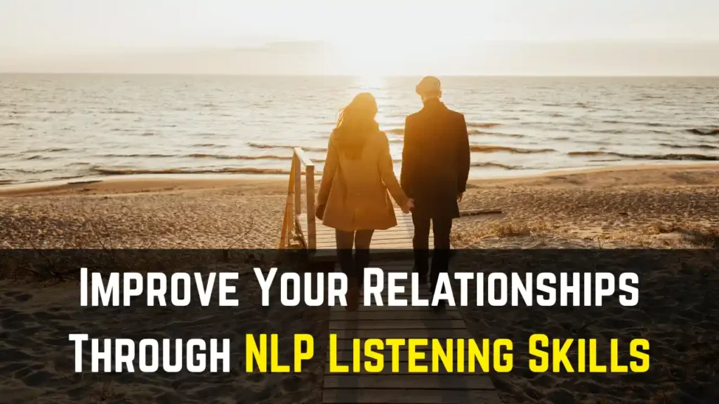 Improve Your Relationships Through NLP Listening Skills